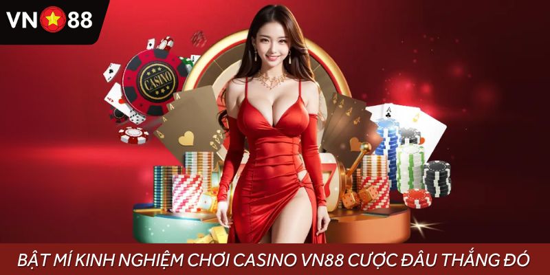 Bật mí kinh nghiệm chơi Casino VN88 cược đâu thắng đó