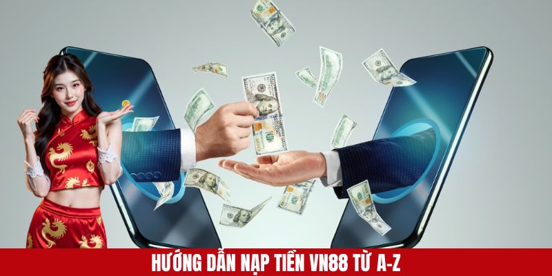Hướng dẫn người chơi cách nạp tiền chi tiết vào VN88