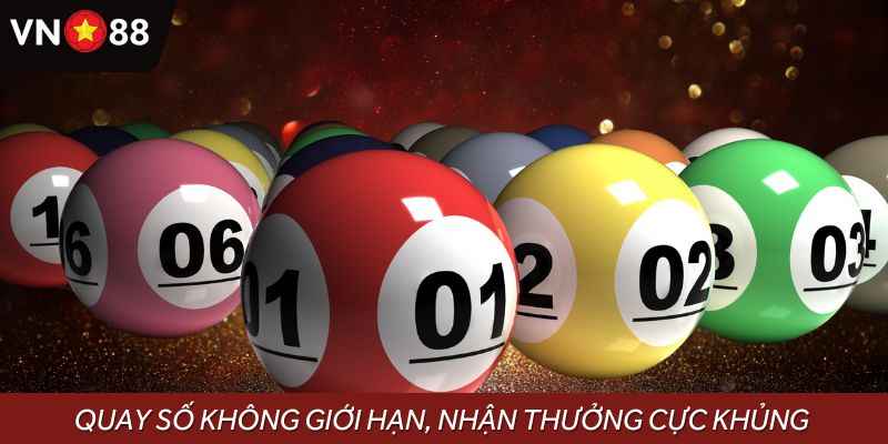 Quay số không giới hạn, nhận thưởng cực khủng